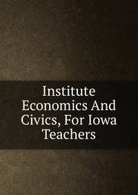 Institute Economics And Civics, For Iowa Teachers