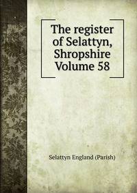 The register of Selattyn, Shropshire Volume 58