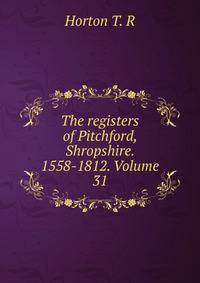 The registers of Pitchford, Shropshire. 1558-1812. Volume 31