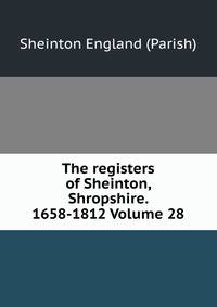 The registers of Sheinton, Shropshire. 1658-1812 Volume 28