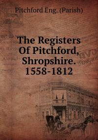 The Registers Of Pitchford, Shropshire. 1558-1812