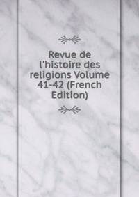 Revue de l'histoire des religions Volume 41-42 (French Edition)