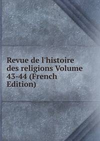 Revue de l'histoire des religions Volume 43-44 (French Edition)