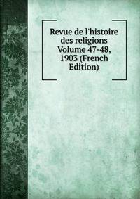Revue de l'histoire des religions Volume 47-48, 1903 (French Edition)