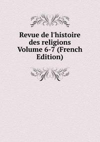 Revue de l'histoire des religions Volume 6-7 (French Edition)