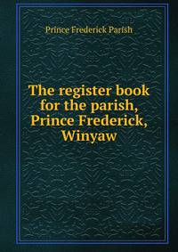 The register book for the parish, Prince Frederick, Winyaw