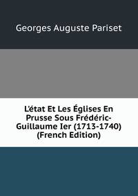 L'?tat Et Les ?glises En Prusse Sous Fr?d?ric-Guillaume Ier (1713-1740) (French Edition)