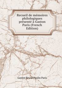 Recueil de memoires philologiques presente a Gaston Paris (French Edition)