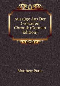 Auszuge Aus Der Grosseren Chronik (German Edition)