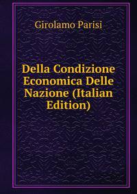 Della Condizione Economica Delle Nazione (Italian Edition)