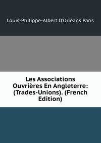 Les Associations Ouvrieres En Angleterre: (Trades-Unions). (French Edition)