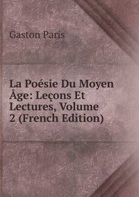 La Poesie Du Moyen Age: Lecons Et Lectures, Volume 2 (French Edition)