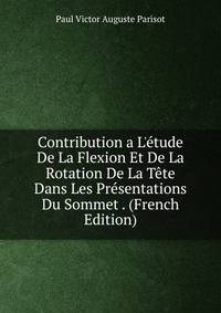 Contribution a L'?tude De La Flexion Et De La Rotation De La T?te Dans Les Pr?sentations Du Sommet . (French Edition)