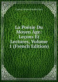 La Poesie Du Moyen Age: Lecons Et Lectures, Volume 1 (French Edition)