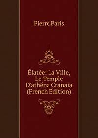 ?lat?e: La Ville, Le Temple D'ath?na Cranaia (French Edition)