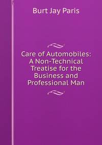 Care of Automobiles: A Non-Technical Treatise for the Business and Professional Man