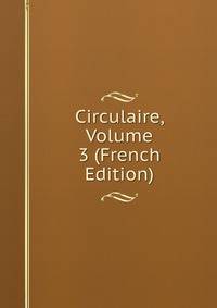 Circulaire, Volume 3 (French Edition)