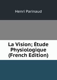La Vision; Etude Physiologique (French Edition)