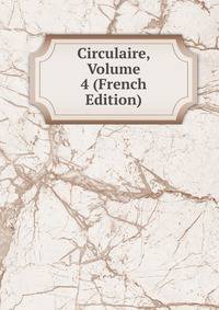 Circulaire, Volume 4 (French Edition)
