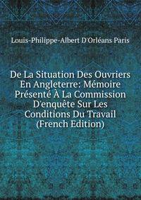 De La Situation Des Ouvriers En Angleterre: M?moire Pr?sent? ? La Commission D'enqu?te Sur Les Conditions Du Travail (French Edition)