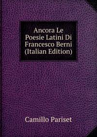 Ancora Le Poesie Latini Di Francesco Berni (Italian Edition)