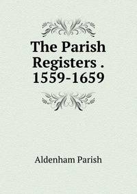 The Parish Registers . 1559-1659