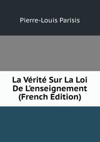 La V?rit? Sur La Loi De L'enseignement (French Edition)