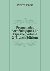 Promenades Archeologiques En Espagne, Volume 2 (French Edition)