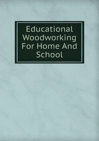 Educational Woodworking For Home And School