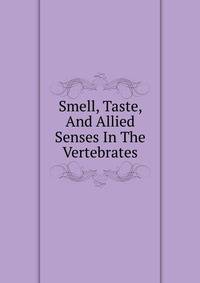 Smell, Taste, And Allied Senses In The Vertebrates