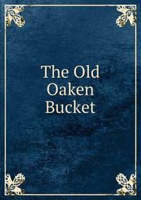 The Old Oaken Bucket
