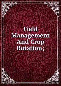 Field Management And Crop Rotation;