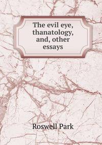 The evil eye, thanatology, and, other essays