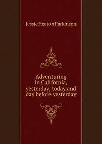 Adventuring in California, yesterday, today and day before yesterday