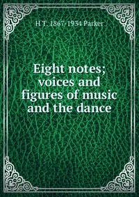 Eight notes; voices and figures of music and the dance