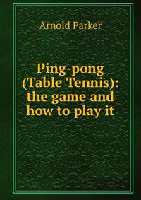 Ping-pong (Table Tennis): the game and how to play it