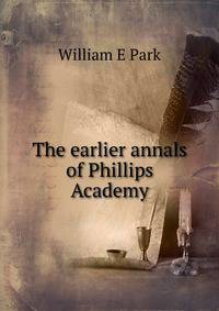 The earlier annals of Phillips Academy