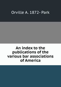 An index to the publications of the various bar associations of America