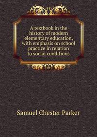 A textbook in the history of modern elementary education, with emphasis on school practice in relation to social conditions