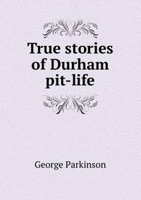 True stories of Durham pit-life
