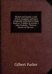 Michel and Angele, a tale of love, laughter, and tears (originally published in book form as "A ladder of swords"). John Enderby. "There is sorrow on the sea."