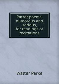 Patter poems, humorous and serious, for readings or recitations