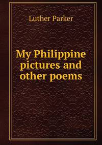 My Philippine pictures and other poems