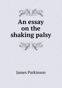 An essay on the shaking palsy