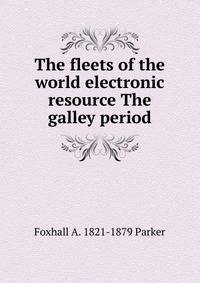 The fleets of the world electronic resource The galley period