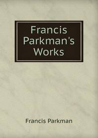 Francis Parkman's Works