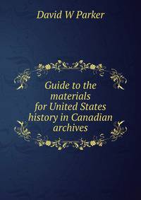 Guide to the materials for United States history in Canadian archives