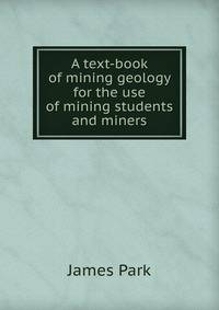 A text-book of mining geology for the use of mining students and miners
