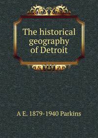 The historical geography of Detroit