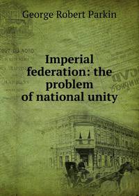 Imperial federation: the problem of national unity
